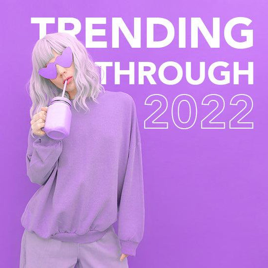 TRENDING THROUGH 2022
